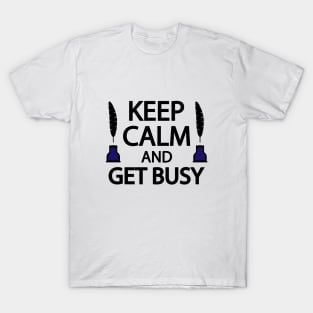 Keep calm and get busy T-Shirt